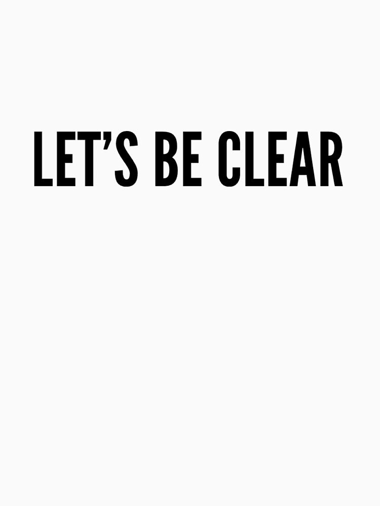 Let's Be Clear by BScotty