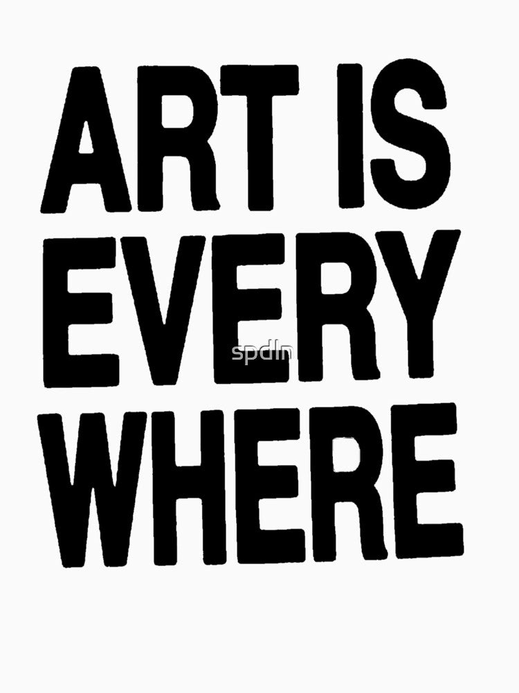 ART IS EVERYWHERE by spdln