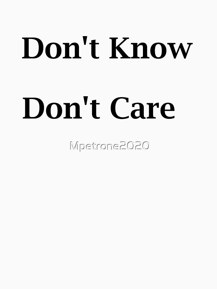 Don't Know Don't Care by Mpetrone2020