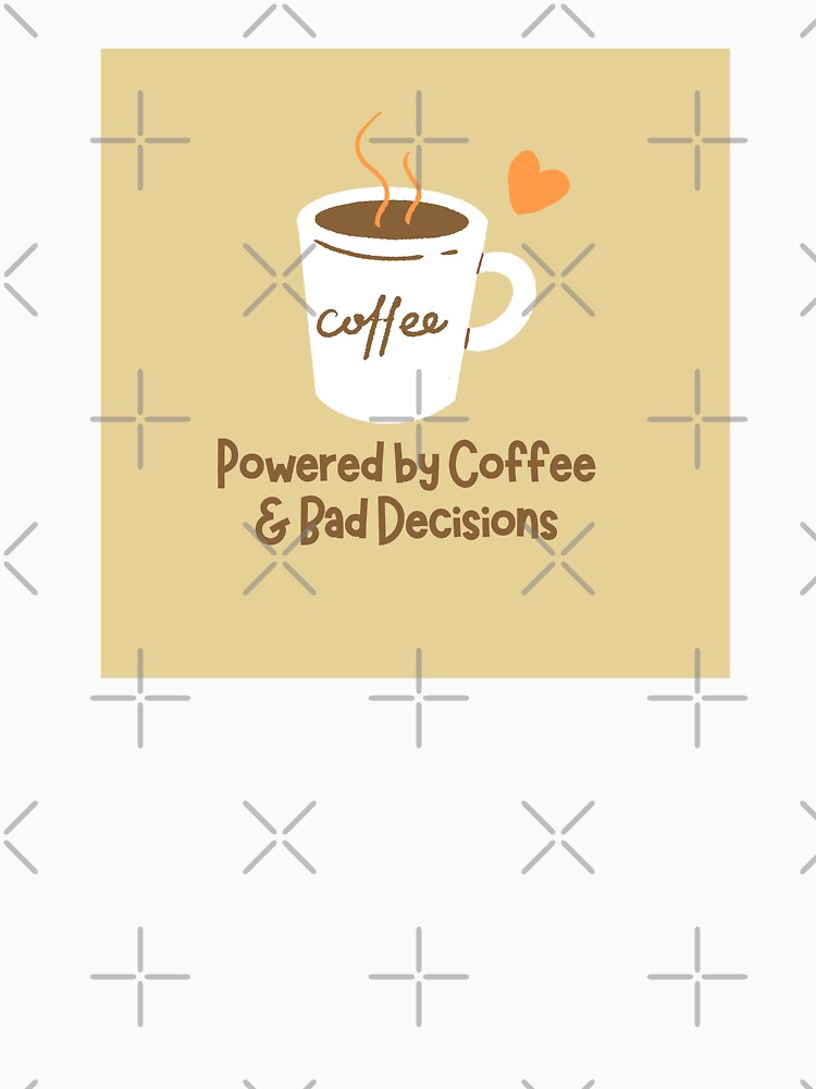 Driven by coffee and bad decisions by studio468