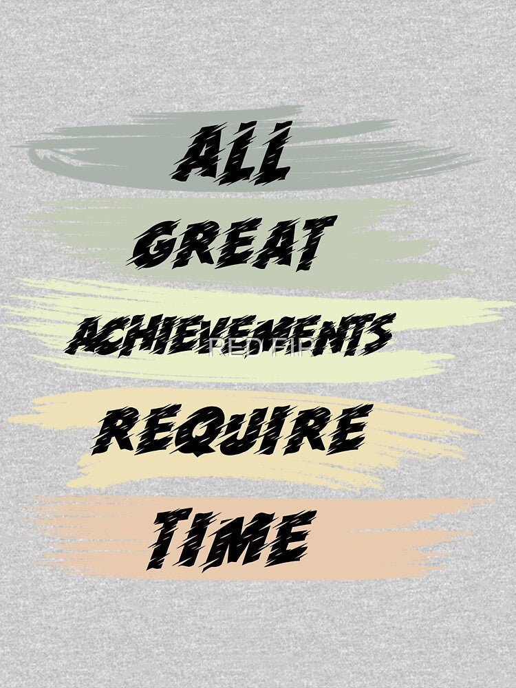All Great Achievements Require Time by RED FIR