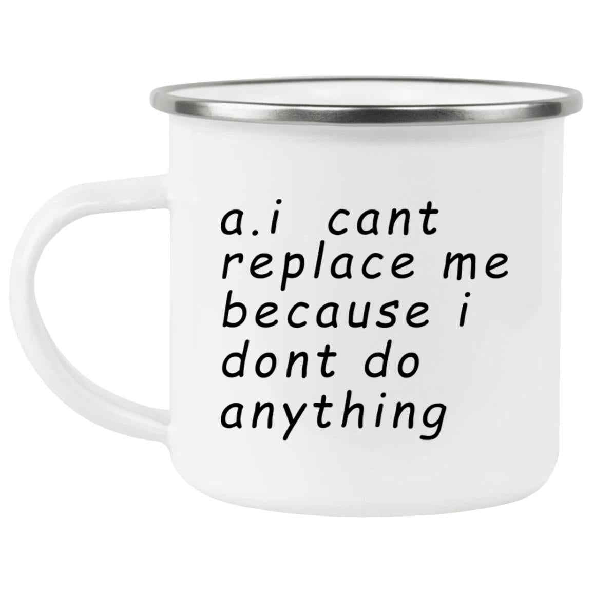 AI Can’t Replace Me Because I Don’t Do Anything Mug