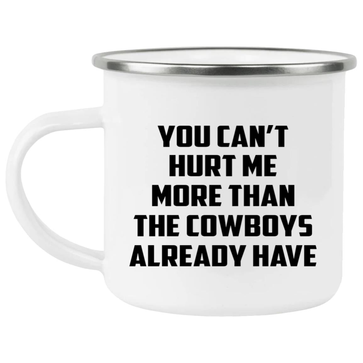 You Can’t Hurt Me More Than The Cowboys Already Have Mug