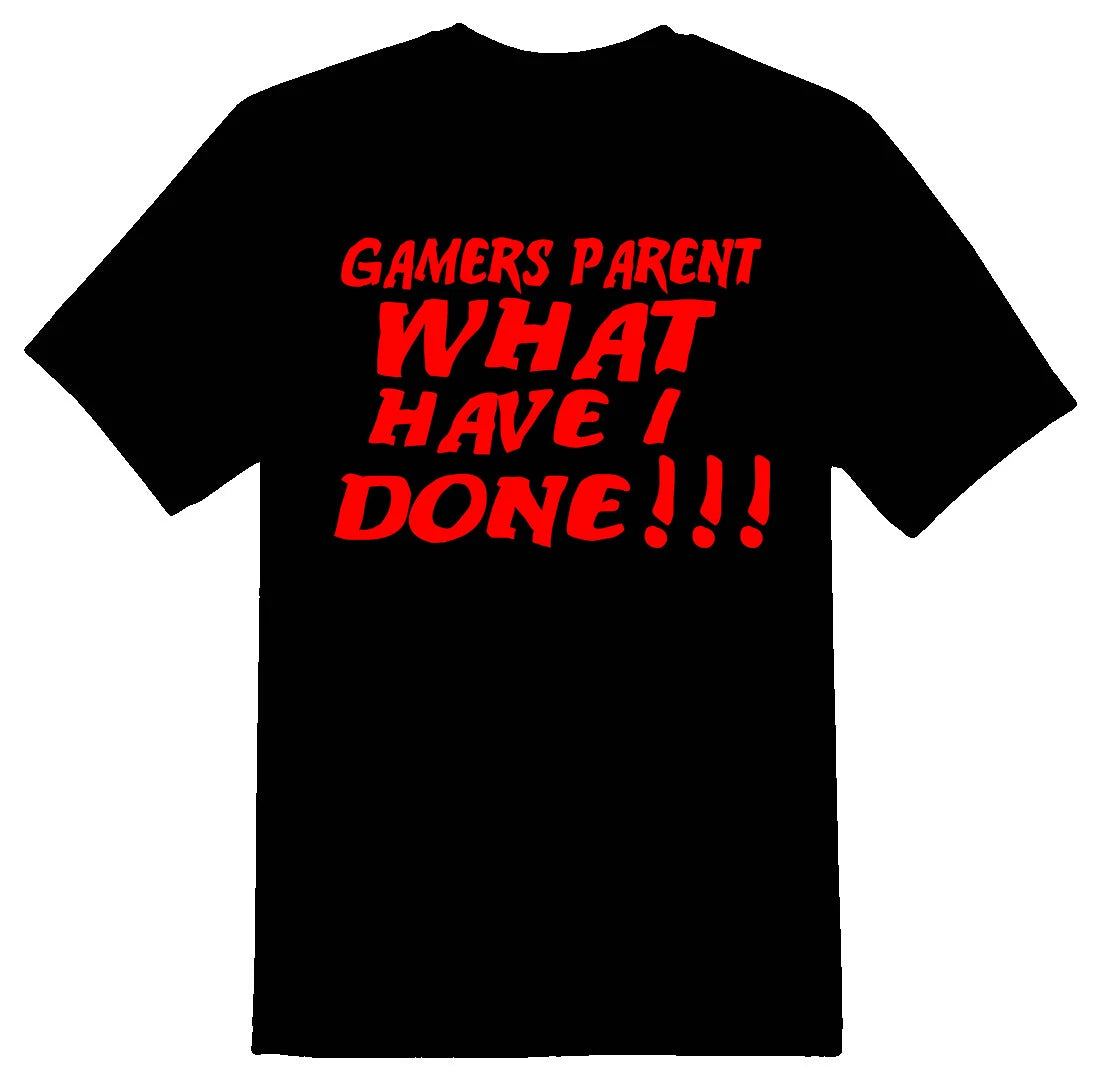 Gamers parent what have I done black or white tee