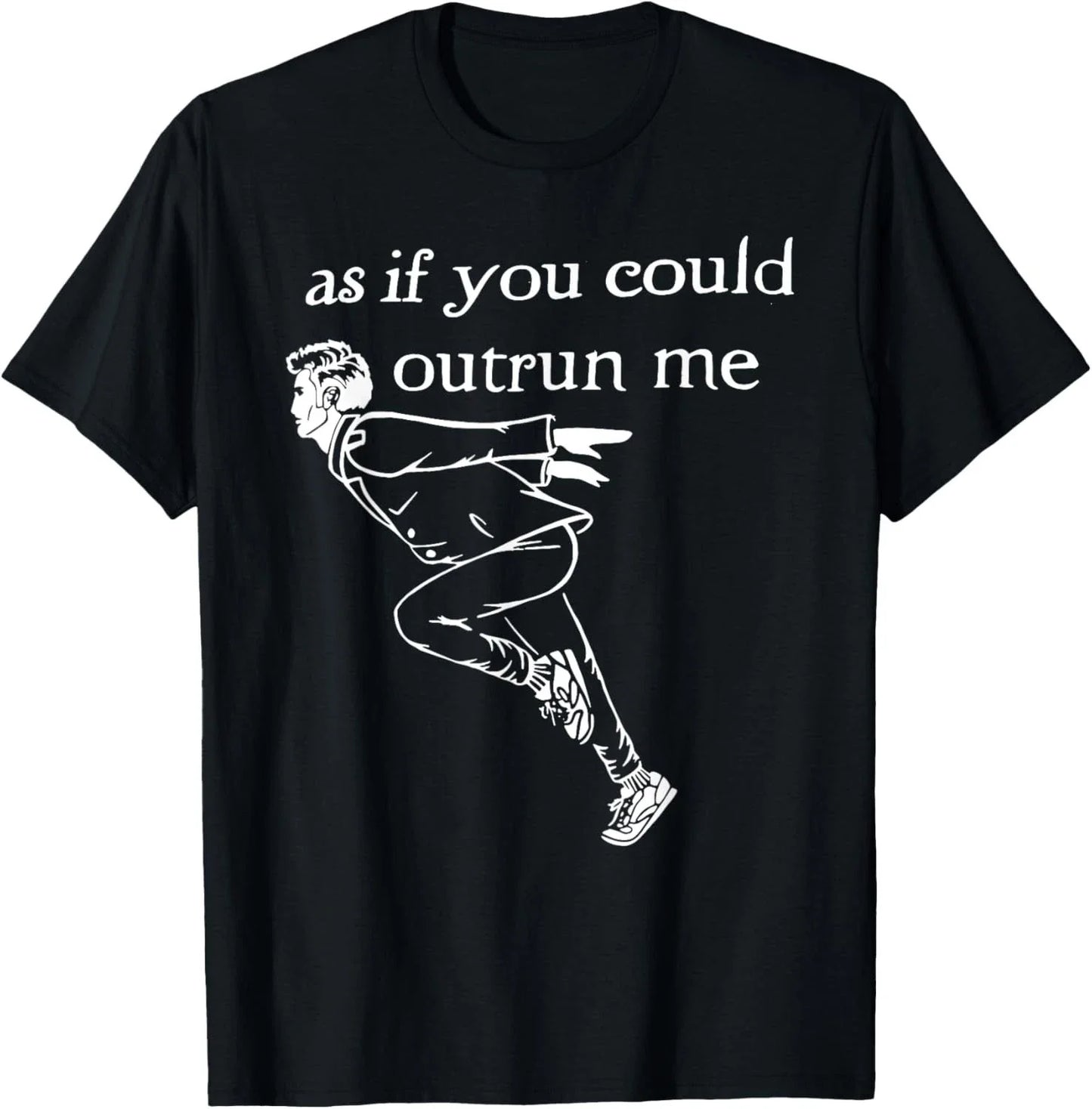 As if you could outrun me funny design T-Shirt unisex T-Shirt