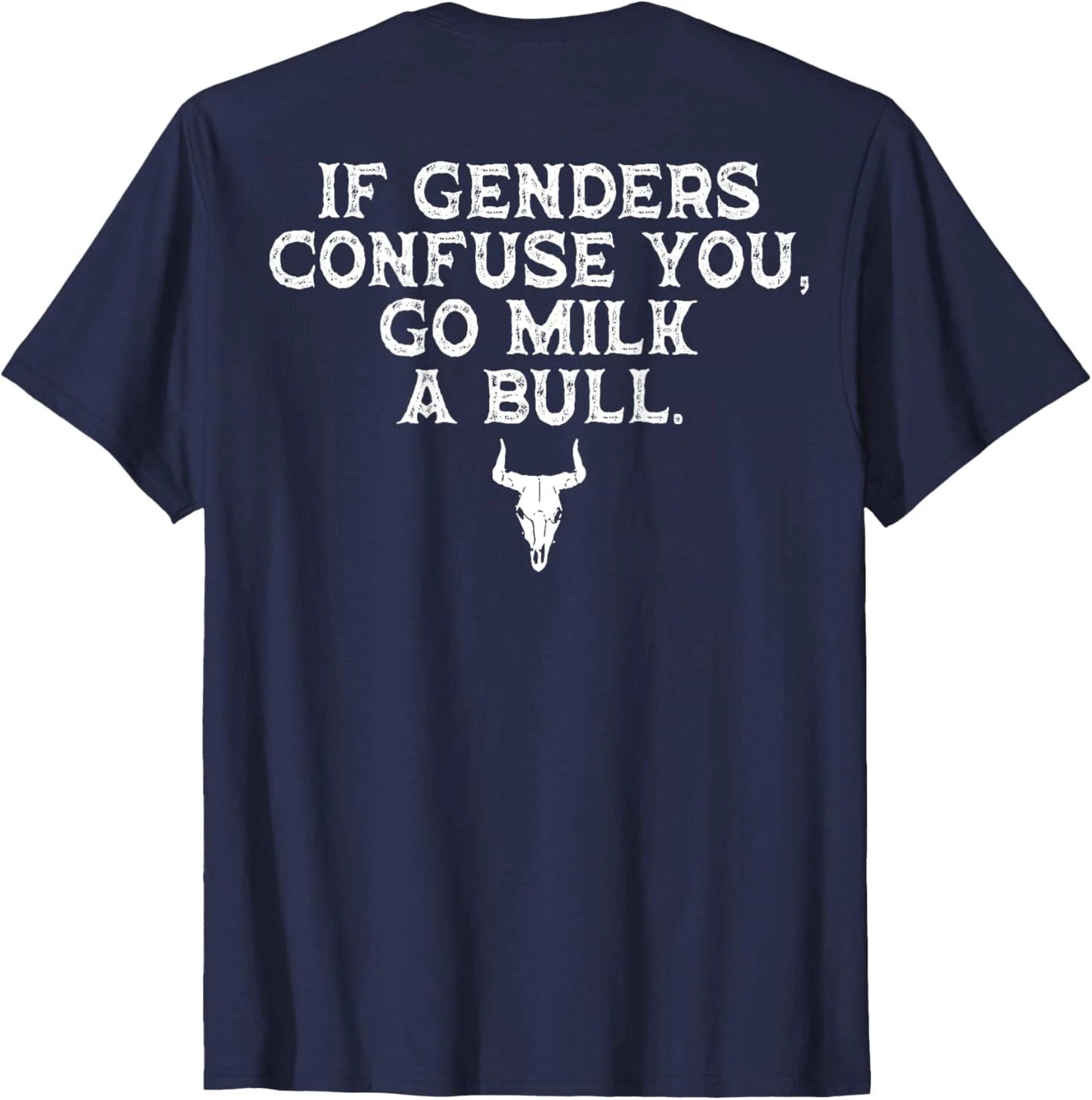 If Genders Confuse You Go Milk A Bull (on back) T-Shirt