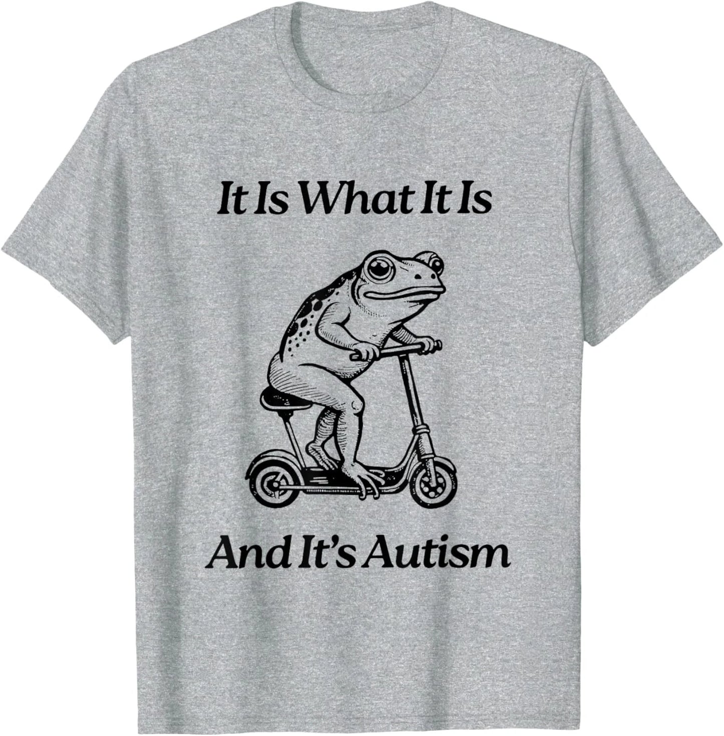 It Is What It Is And It Is Autism Funny Frog Trendy Unisex T-Shirt