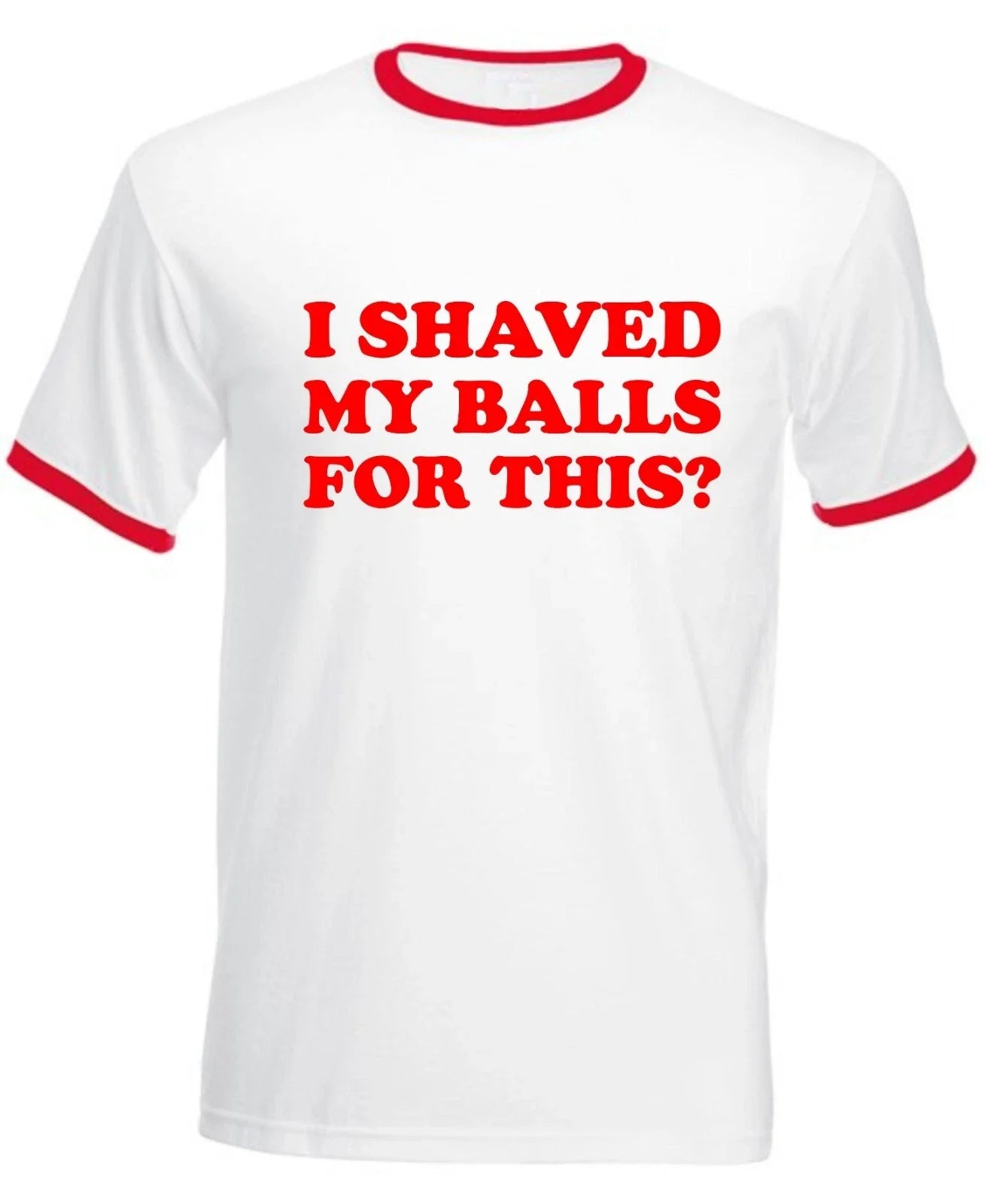 I Shaved My Balls for This Ringer TShirt Funny Sarcastic Rude Vintage Unisex Tee