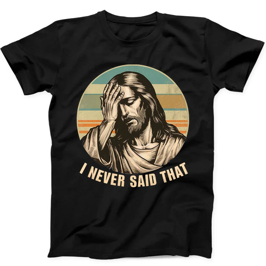 Jesus I Never Said That Humorous Hilarious Funny Gift Tee T Shirt 383