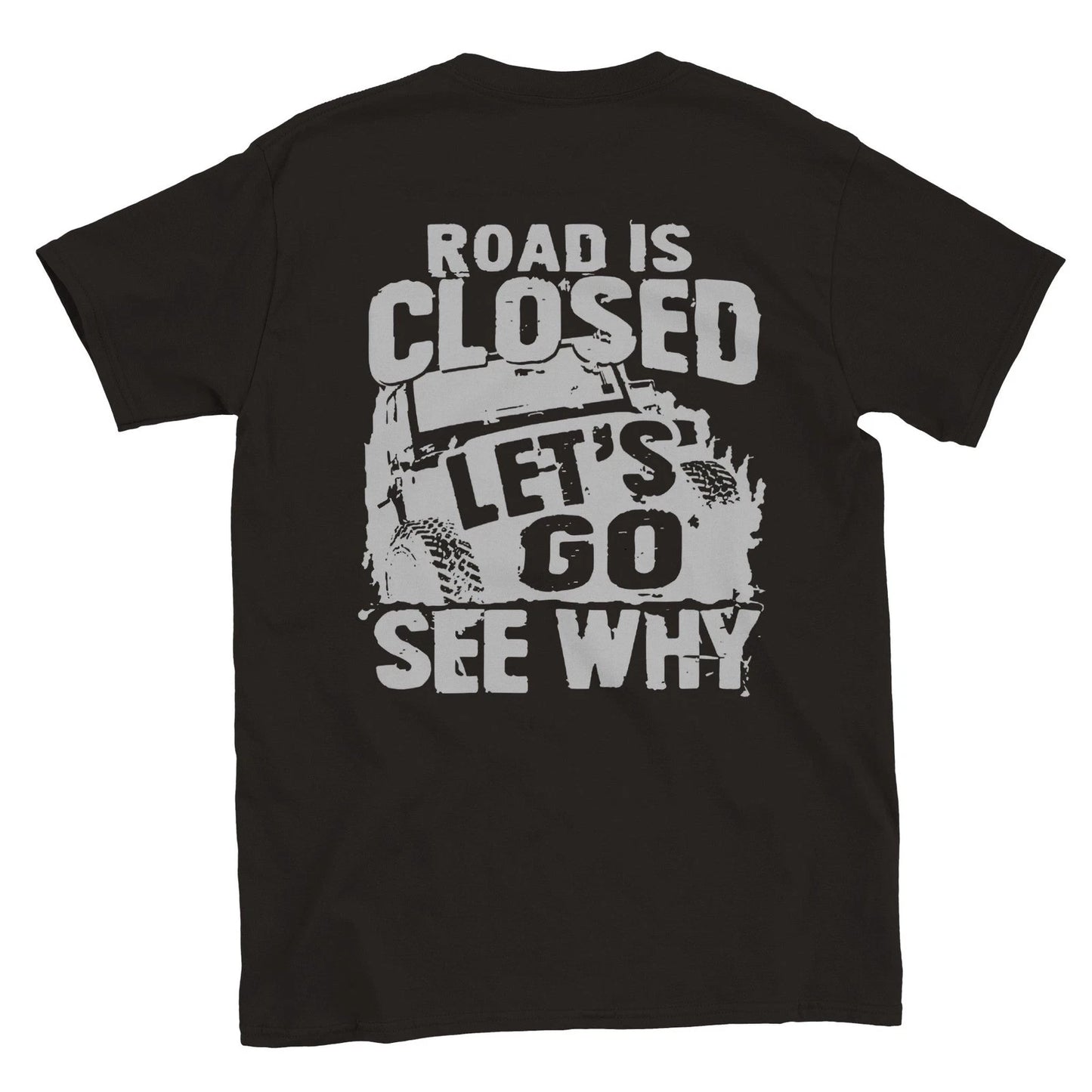 Road Closed - Let's Go See Why - Off Road - Back Print - Crewneck T-shirt