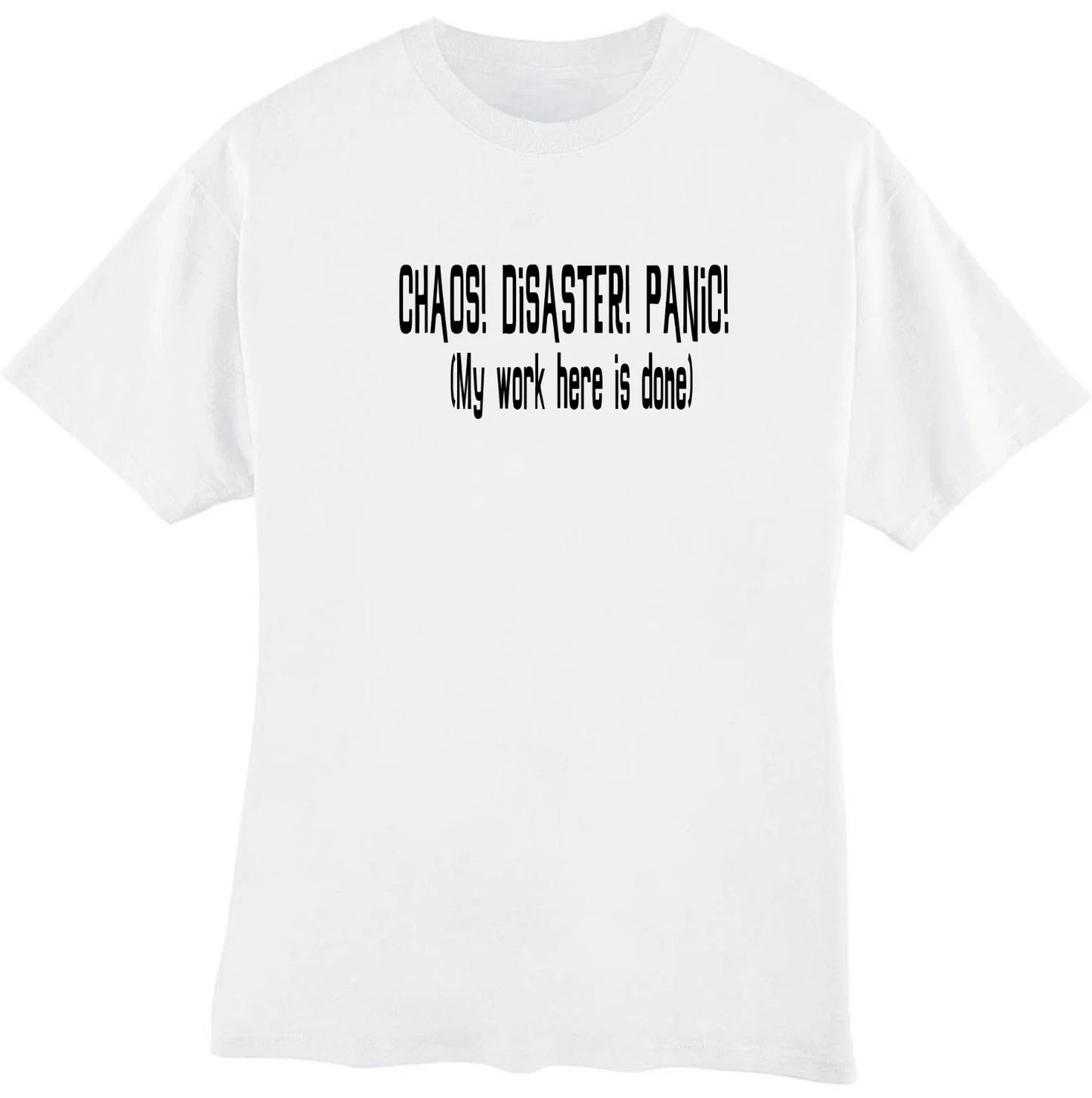 Chaos Disaster Panic My Work Is Done Here Funny Sarcastic Humor T‑Shirt