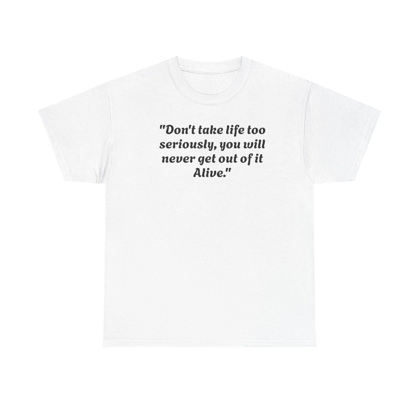 Funny Quote Unisex Heavy Cotton Tee - 'Don't Take Life Too Seriously' Shirt