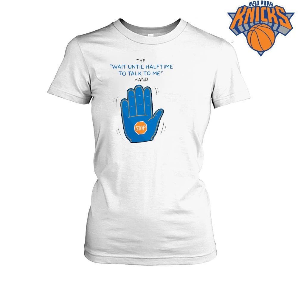 New York Knicks Champions NBA 2026 Wait Until Halftime To Talk To Me Stop Hand Shirt