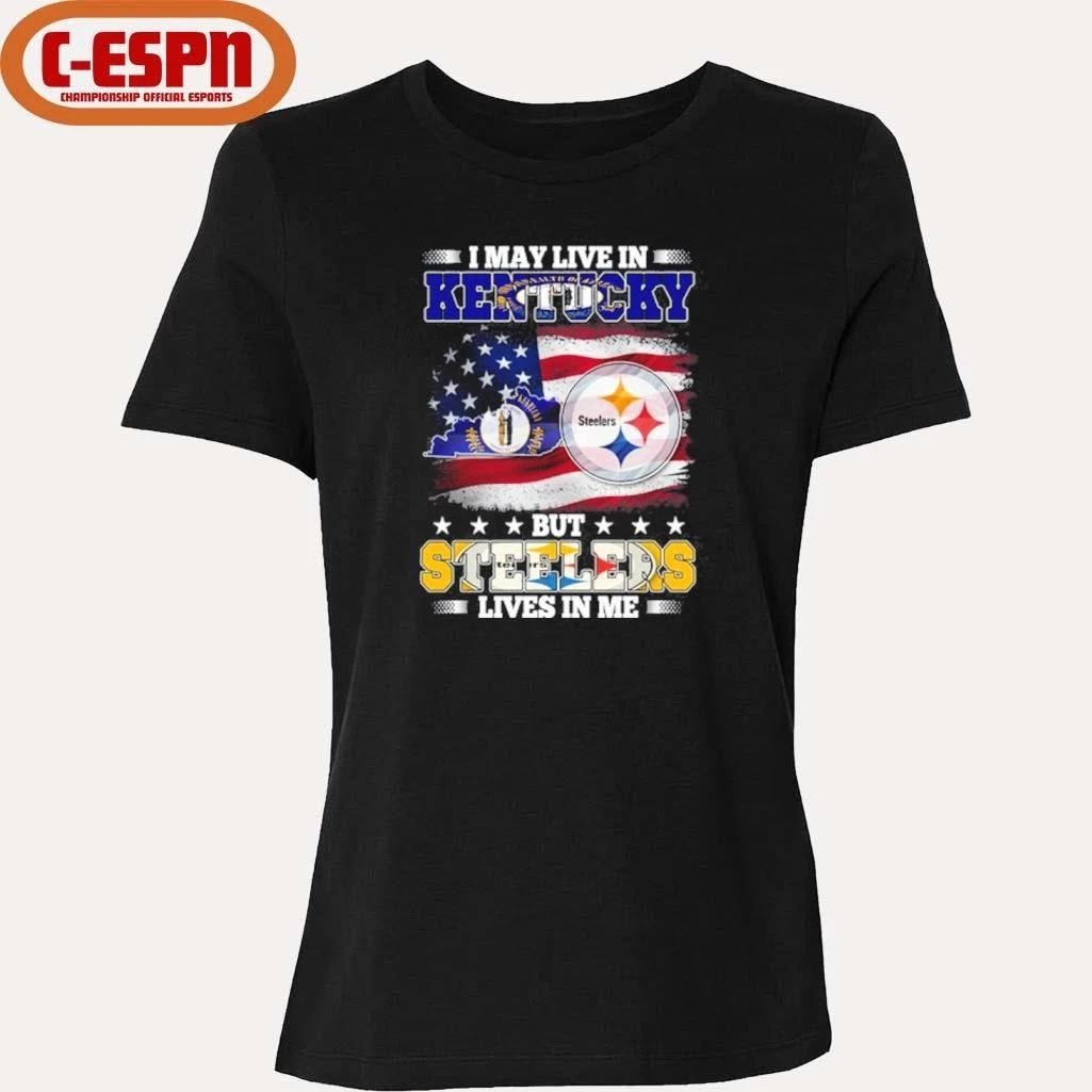 I May Live In Kentucky But Steelers Lives In Me Shirt