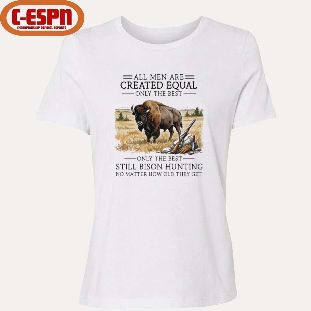 All Men Are Created Equal, Only The Best Still Bison Hunting No Matter How Old They Get Shirt