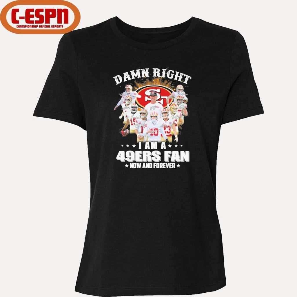 Damn Right I Am A San Francisco 49ers Fan Now And Forever Playoffs Shirt
