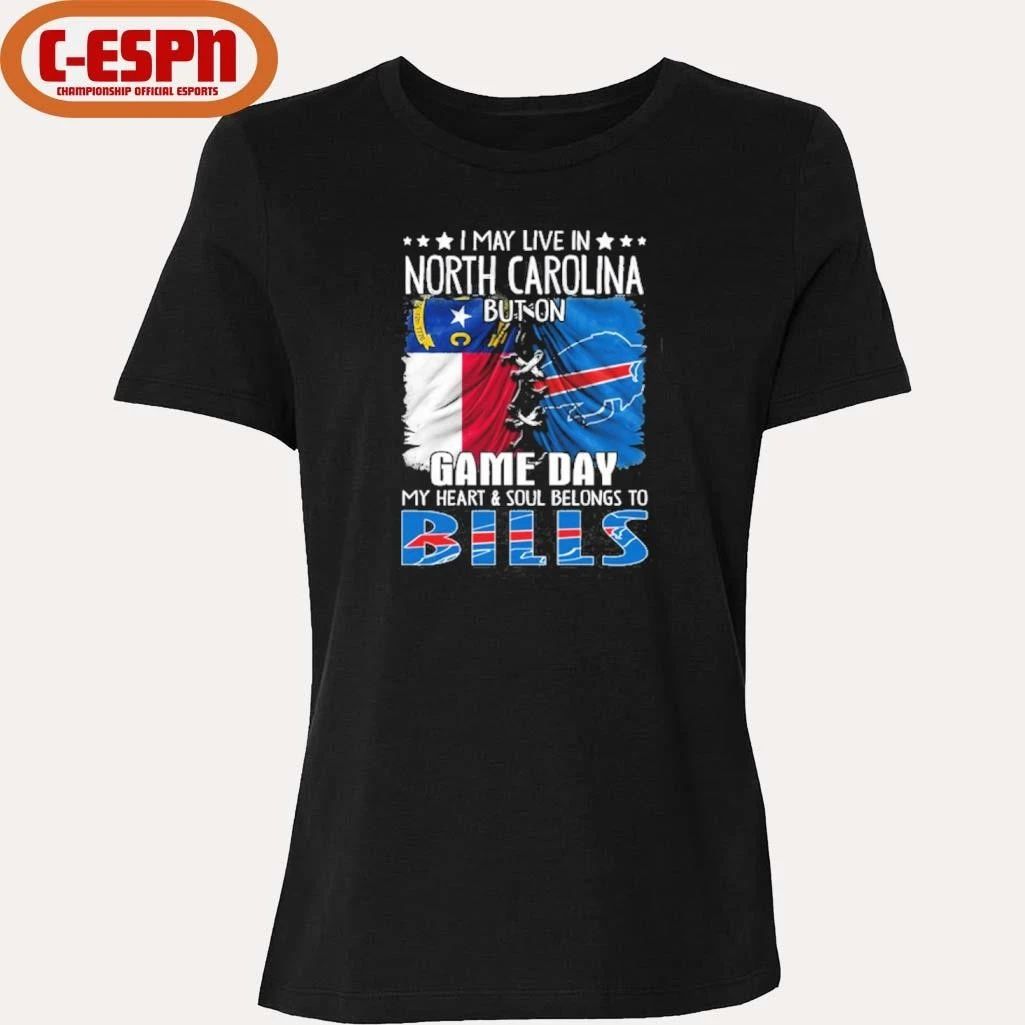 I May Live In North Carolina But On Gameday My Heart And Soul Belongs To Buffalo Bills 2026 Shirt