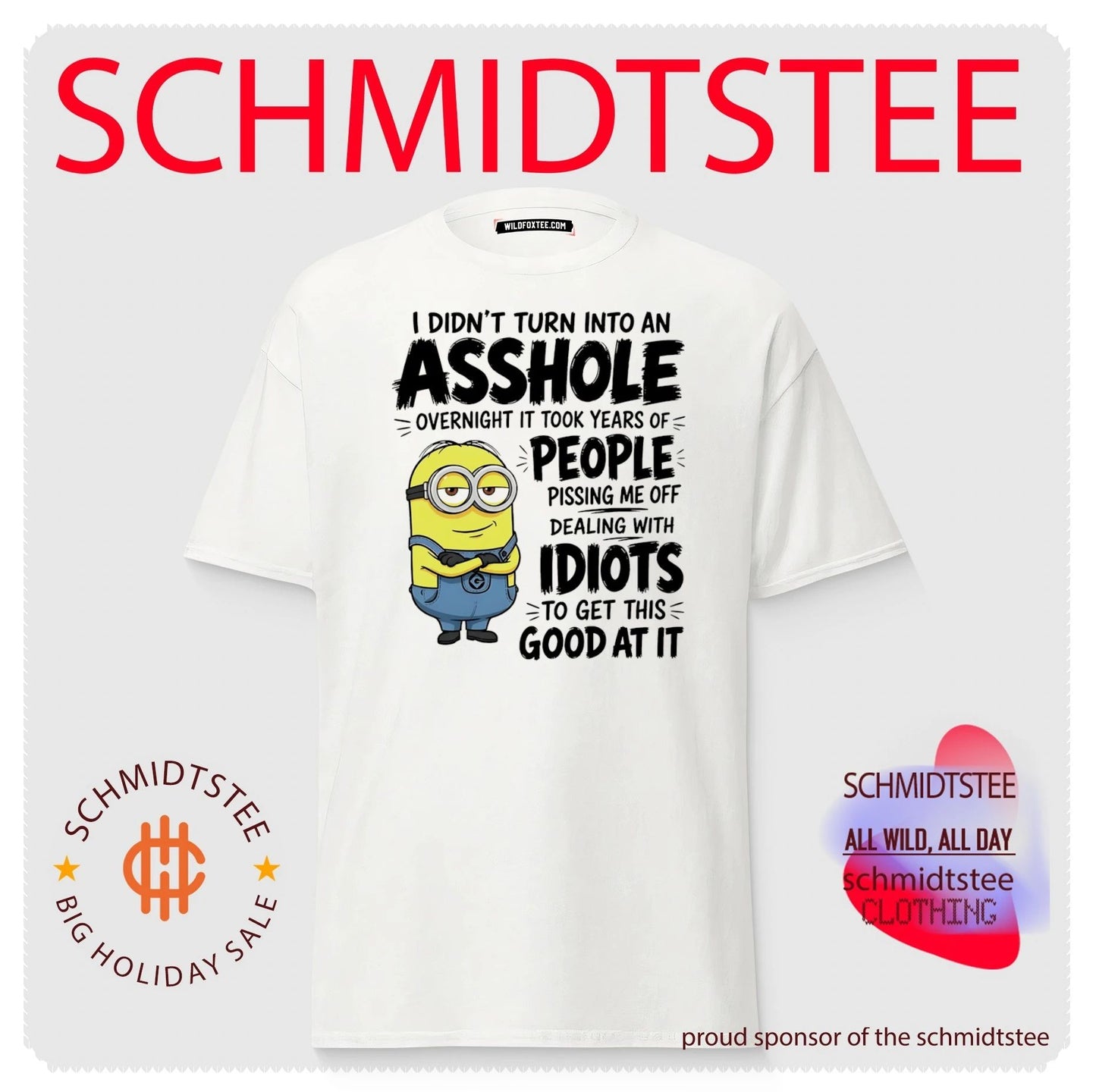 I didn’t turn into an asshole overnight it took years of people pissing me off Minion shirt