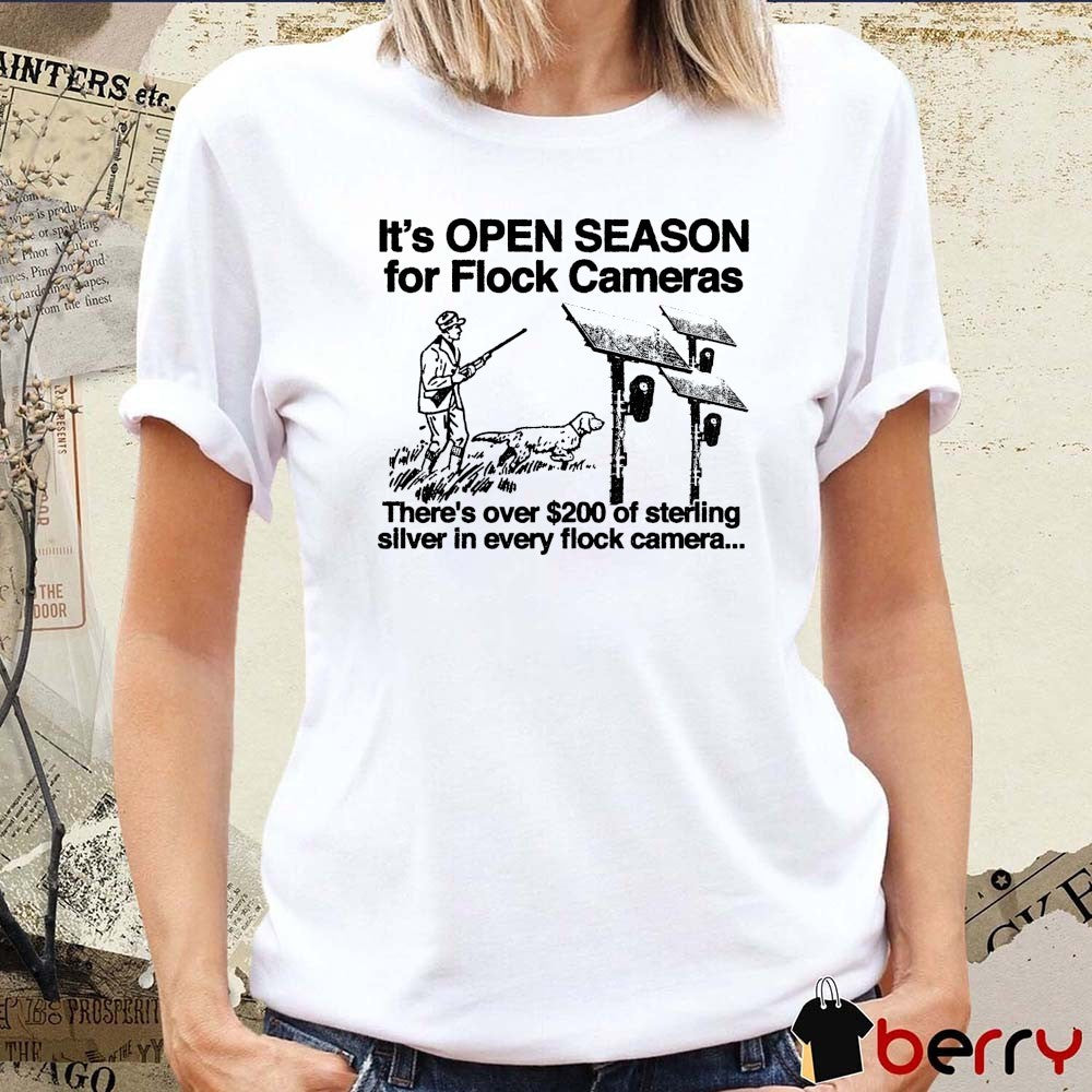 It’s Open Season For Flock Cameras There’s Over Of Sterling Silver In Every Flock Camera t-shirt