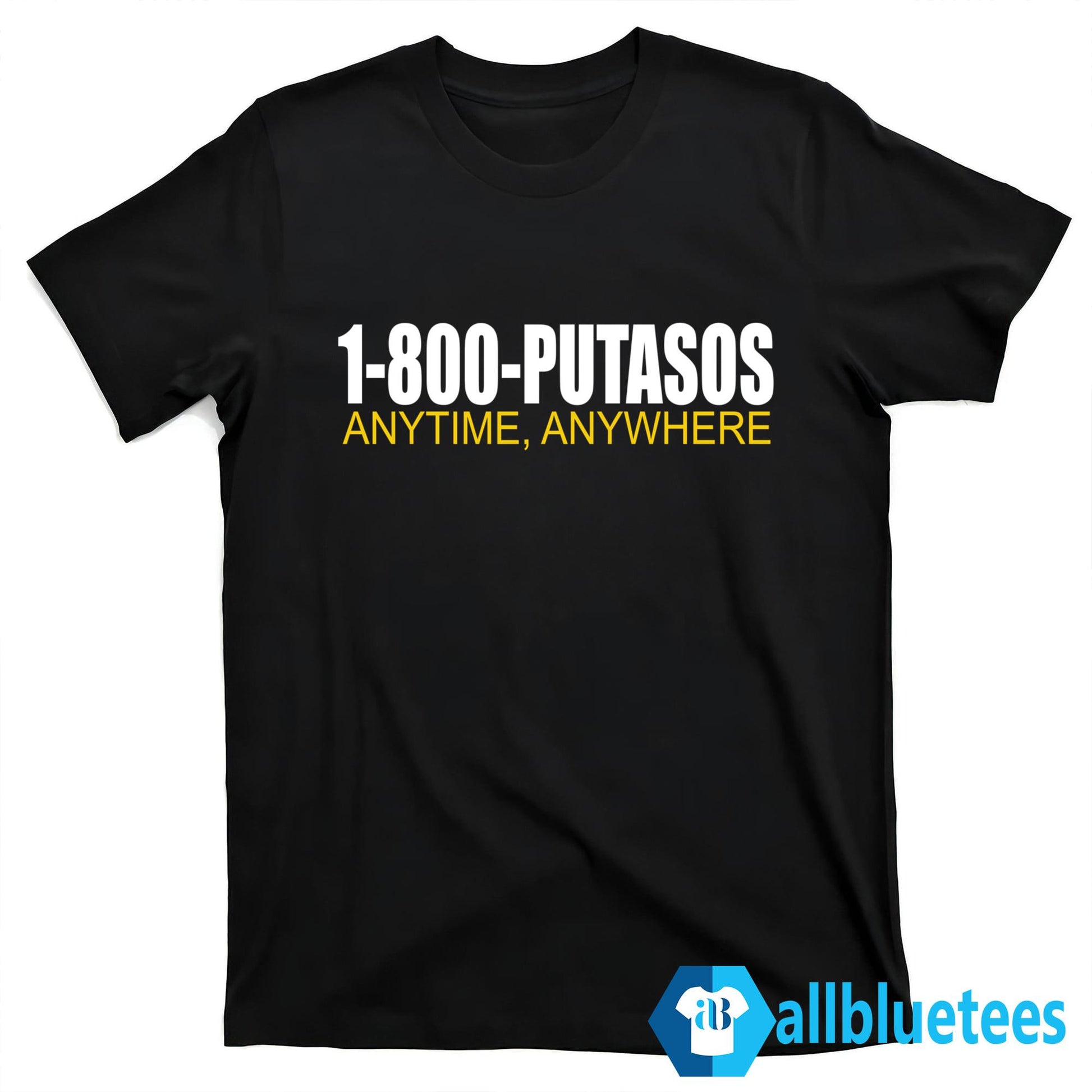 1-800-Putasos Anytime Anywhere Shirt