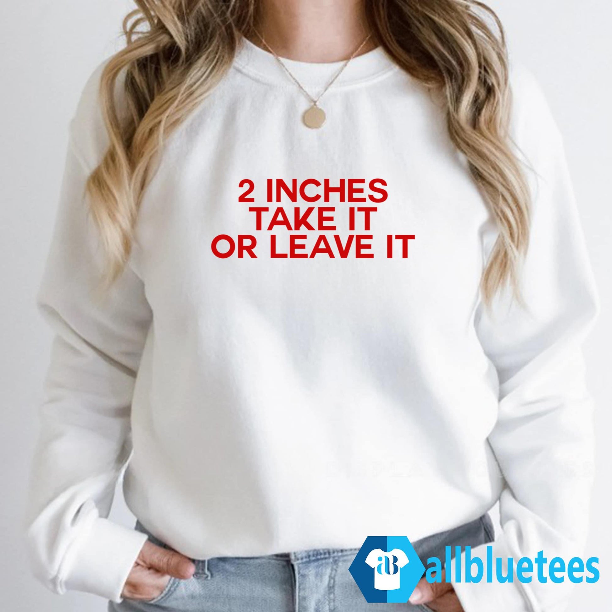 2 Inches Take It Or Leave It Shirt