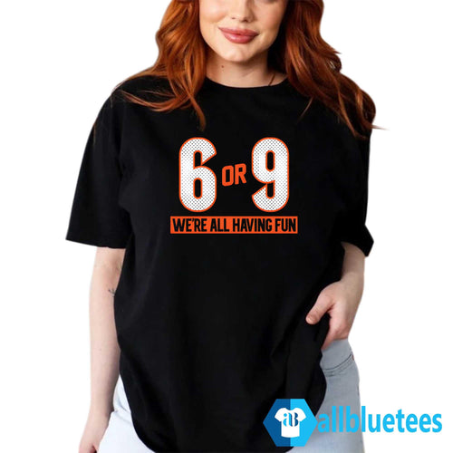 6 Or 9 We’re All Having Fun Shirt