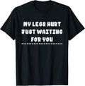 My Legs Hurt Just Waiting For You