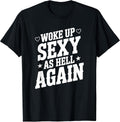 I Woke Up Sexy As Hell Again Sarcastic Funny Joke