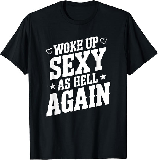 I Woke Up Sexy As Hell Again Sarcastic Funny Joke