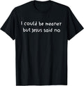 Retro I Could Be Meaner But Jesus Said No Funny Christian T-Shirt