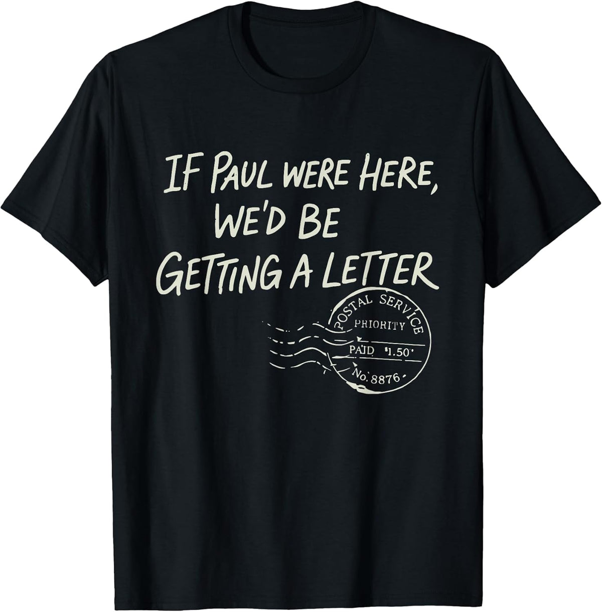 If Paul were Here We'd Be Getting A Letter Christian Humor T-Shirt
