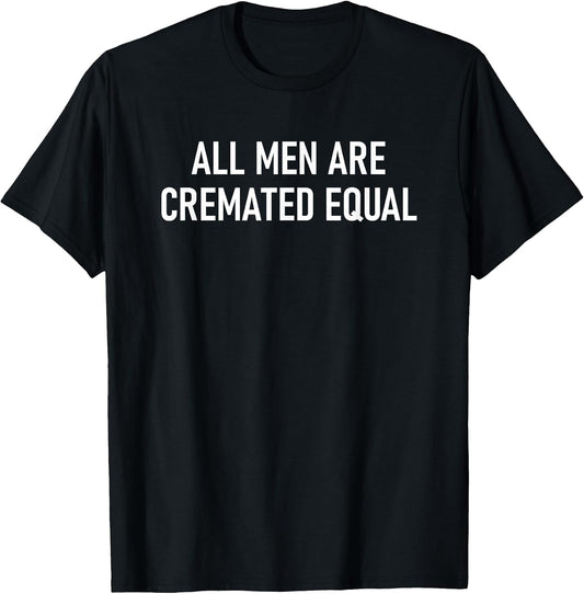 All Men Are Cremated Equal Design, Gag Gifts