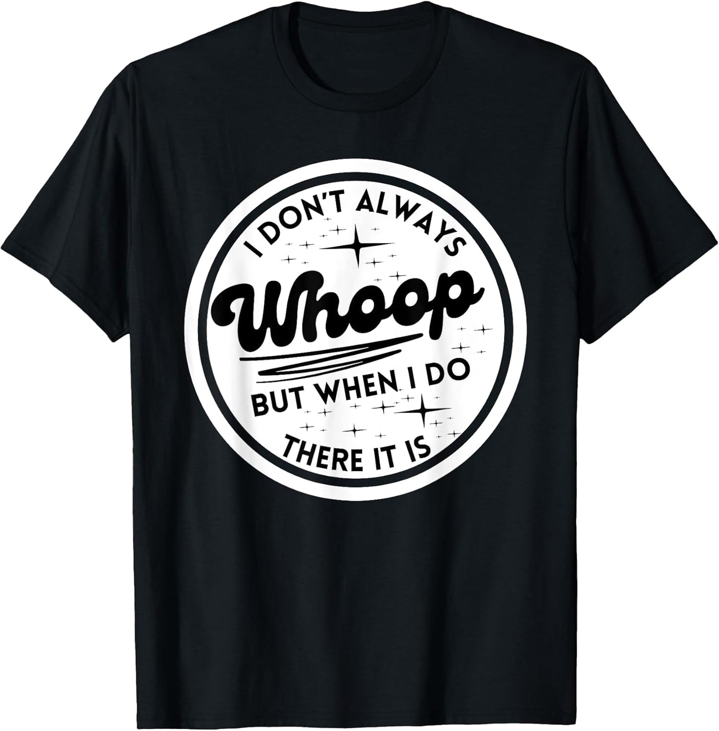 I Don't Always Whoop Funny Quotes Trending Apparel