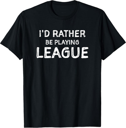 I'd Rather Be Playing League Funny Merch