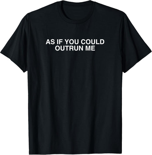 As If You Could Outrun Me