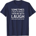 Sometimes I Talk To Myself Then We Both Laugh
