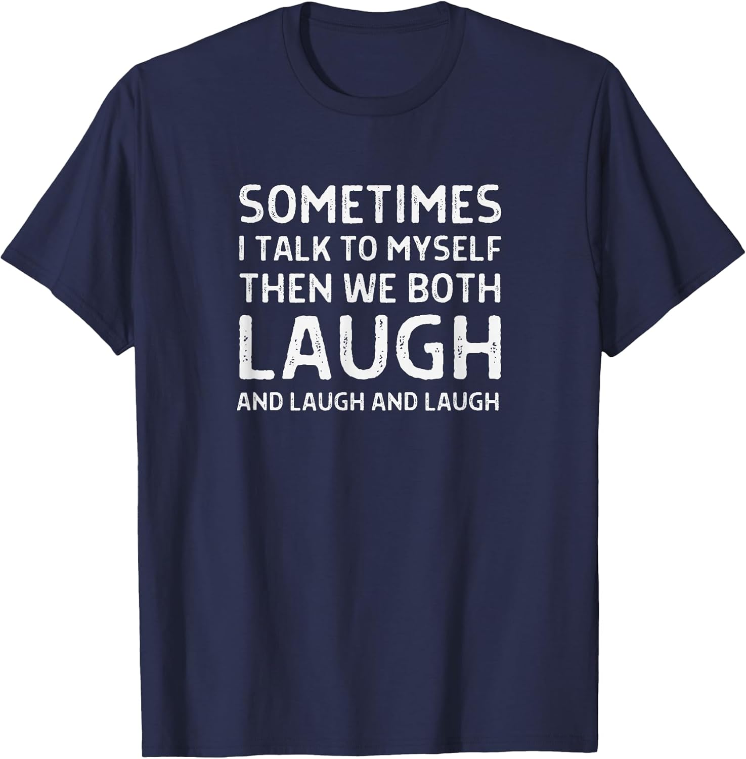 Sometimes I Talk To Myself Then We Both Laugh