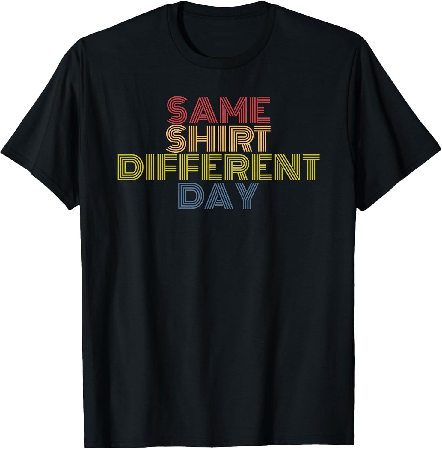 Same Shirt Different Day Tees