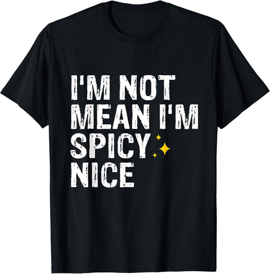 I'm Not Mean I'm Spicy Nice