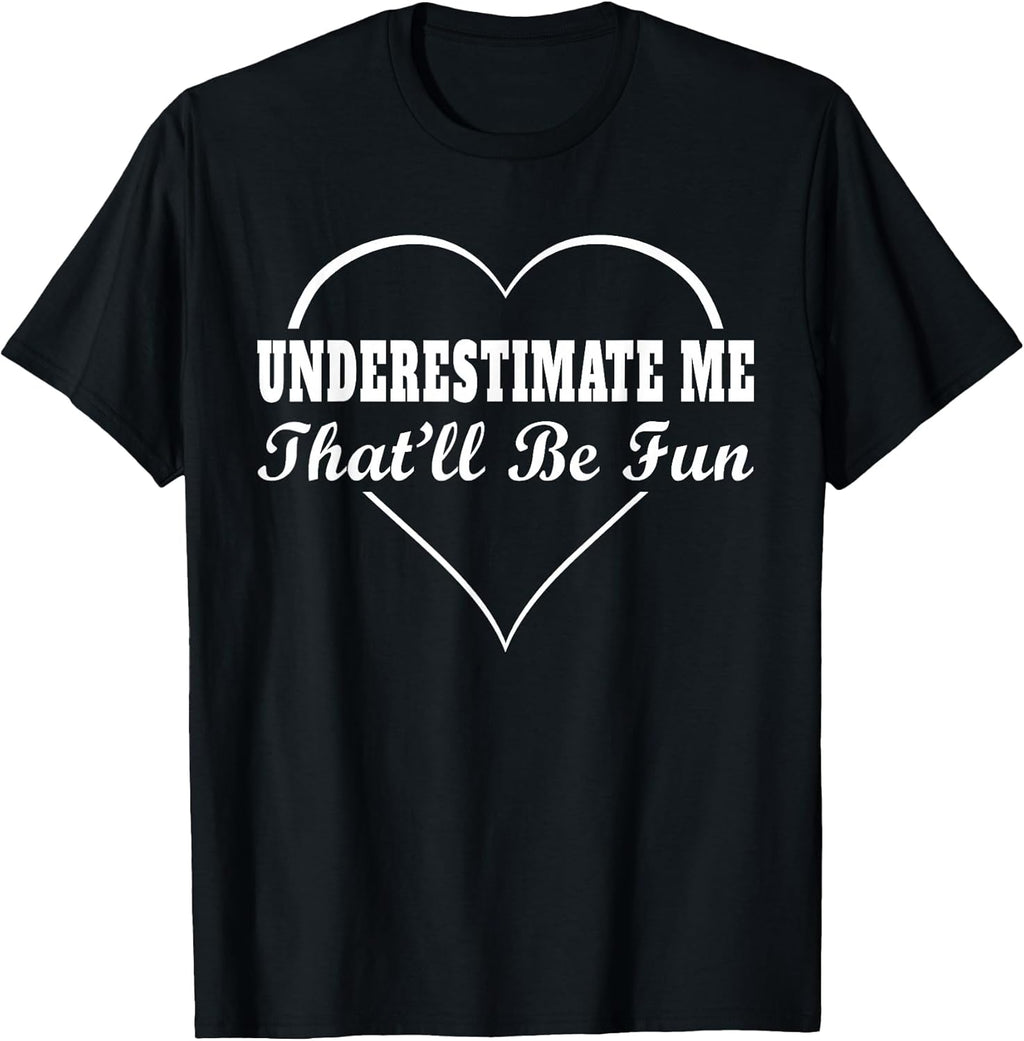 Underestimate Me That'll Be Fun Funny Quote Gifts