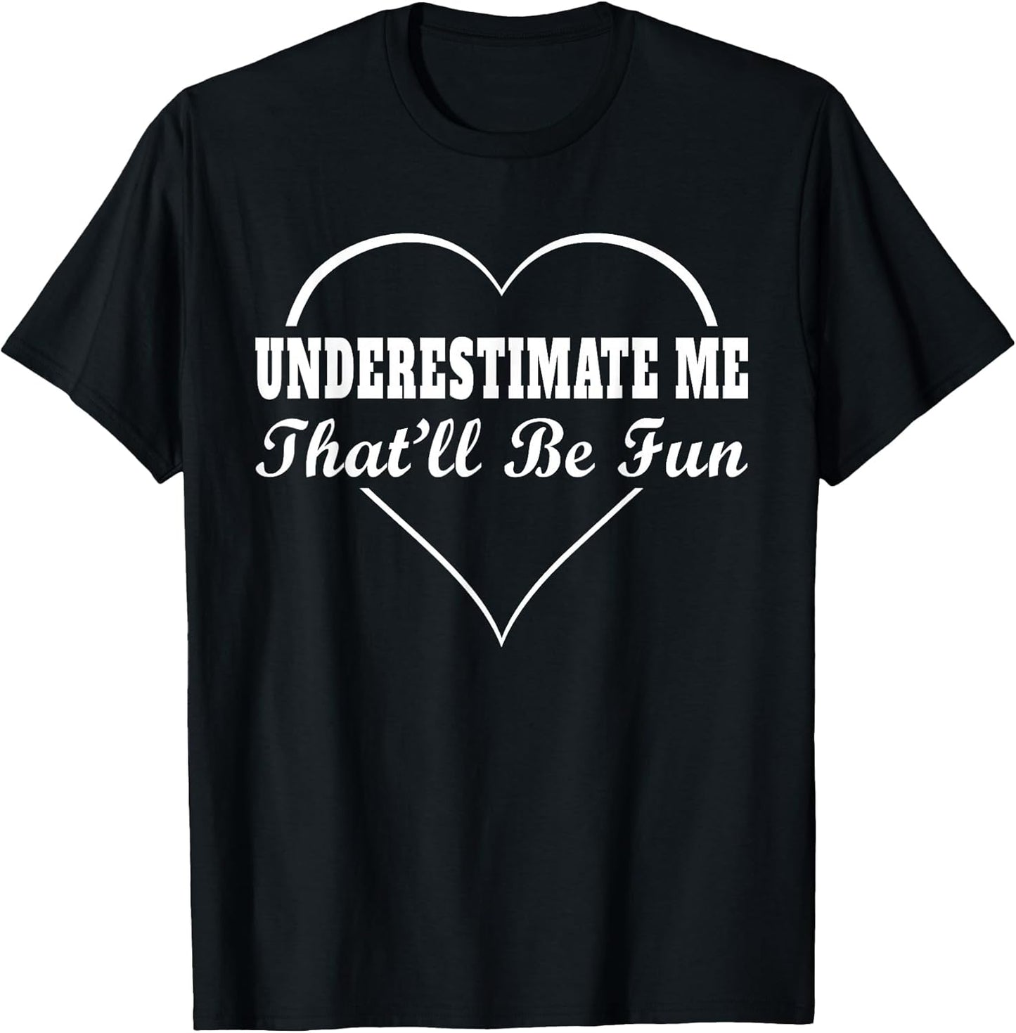 Underestimate Me That'll Be Fun Funny Quote Gifts