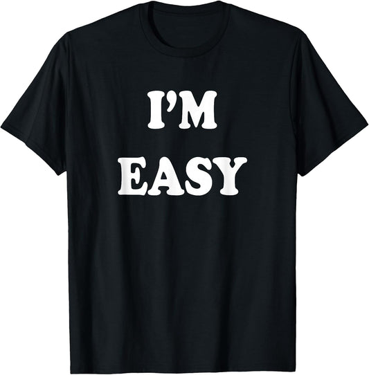 I'm Easy Funny Tee