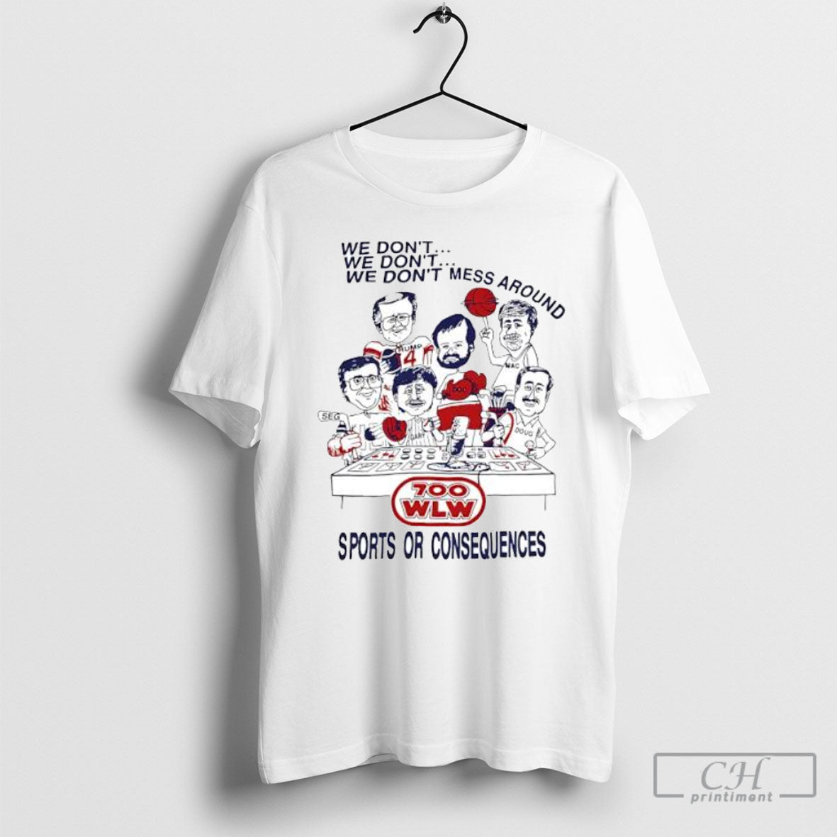 700 Wlw We Dont We Dont We Dont Mess Around Sports Or Consequences Shirt