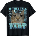 If They Talk Behind Your Back Fart Cat Meme Funny Men Women T-Shirt