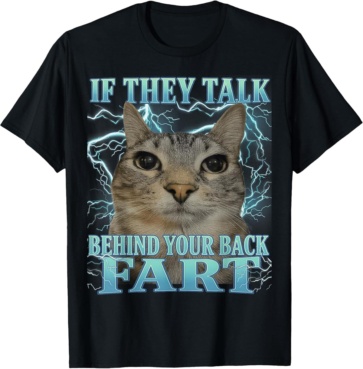 If They Talk Behind Your Back Fart Cat Meme Funny Men Women T-Shirt