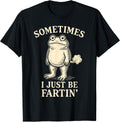 Sometimes I Just Funny Fartin' Frog Meme Funny Adult Humor T-Shirt
