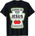 Catch Up with Jesus Funny Christian Ketchup Pun Food Meme T-Shirt