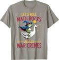 Funny Frog Goose Let's Roll Math Rocks and Do War Crimes T-Shirt