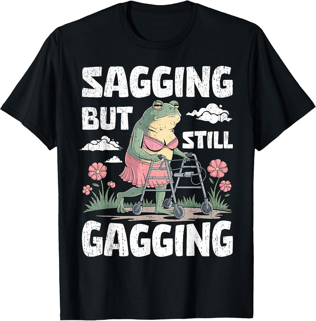 Sagging But Still Gagging Funny Meme Frog Humor Women Girls T-Shirt