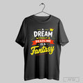 A Dream Without A Deadline Is A Fantasy T Shirt